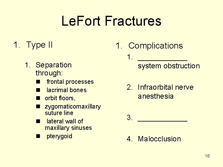 Le. Fort Fractures 1. Type II 1. Separation through: n n frontal processes lacrimal