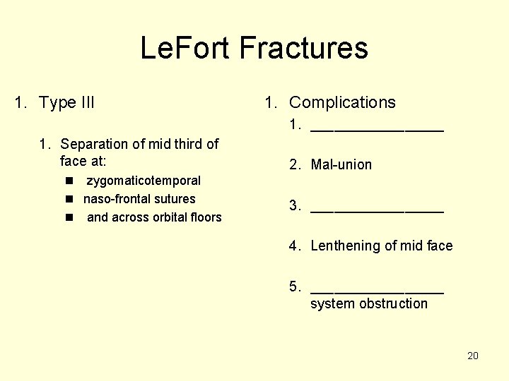 Le. Fort Fractures 1. Type III 1. Complications 1. _________ 1. Separation of mid