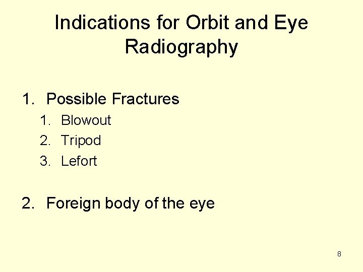 Indications for Orbit and Eye Radiography 1. Possible Fractures 1. Blowout 2. Tripod 3.