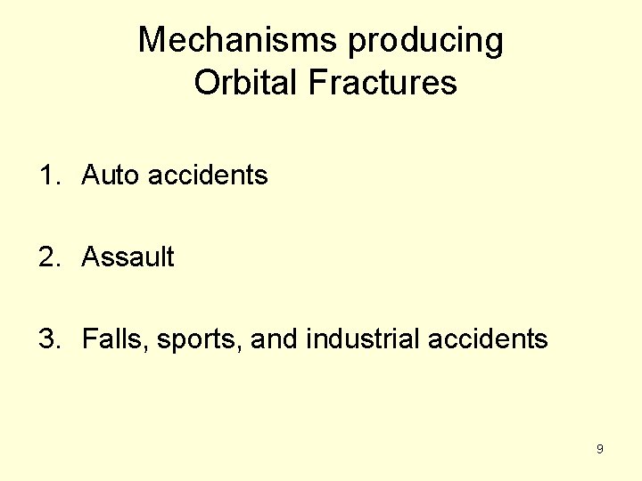 Mechanisms producing Orbital Fractures 1. Auto accidents 2. Assault 3. Falls, sports, and industrial