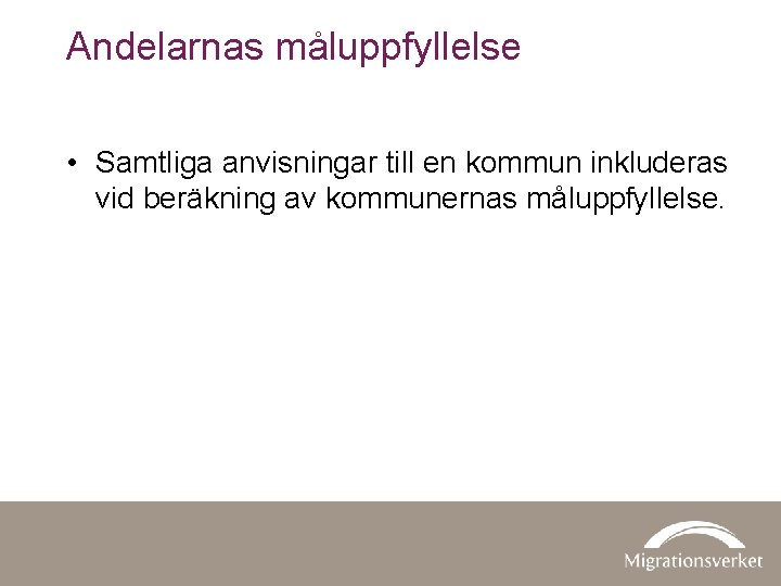 Andelarnas måluppfyllelse • Samtliga anvisningar till en kommun inkluderas vid beräkning av kommunernas måluppfyllelse.