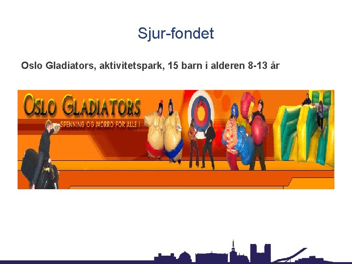 Sjur-fondet Oslo Gladiators, aktivitetspark, 15 barn i alderen 8 -13 år 
