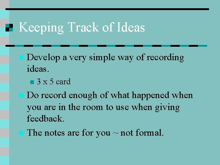 Keeping Track of Ideas n Develop a very simple way of recording ideas. n