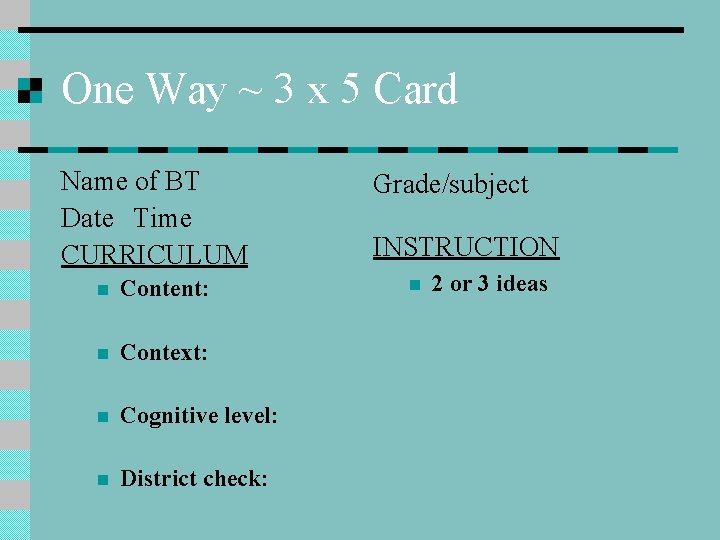 One Way ~ 3 x 5 Card Name of BT Date Time CURRICULUM n