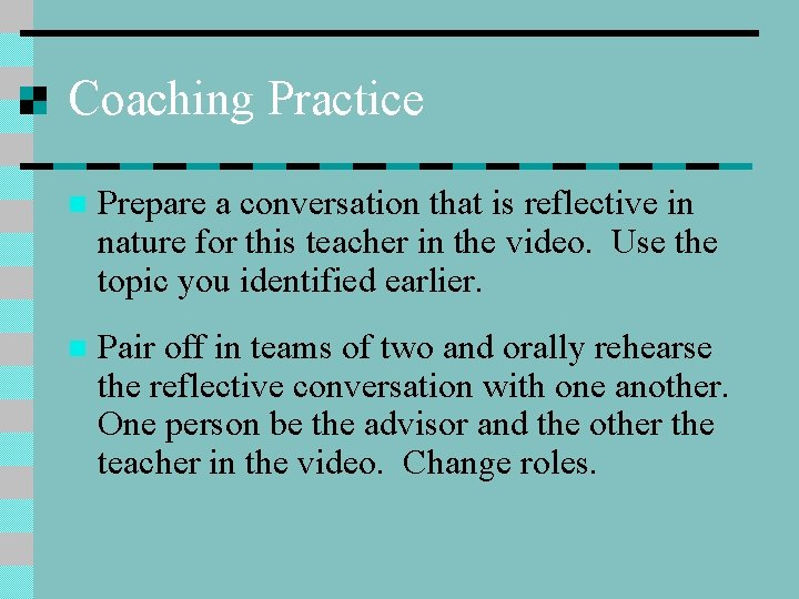 Coaching Practice n Prepare a conversation that is reflective in nature for this teacher