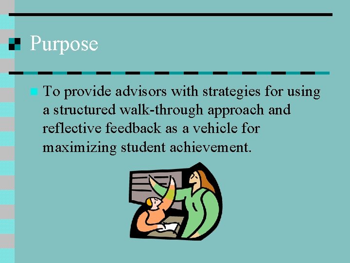 Purpose n To provide advisors with strategies for using a structured walk-through approach and
