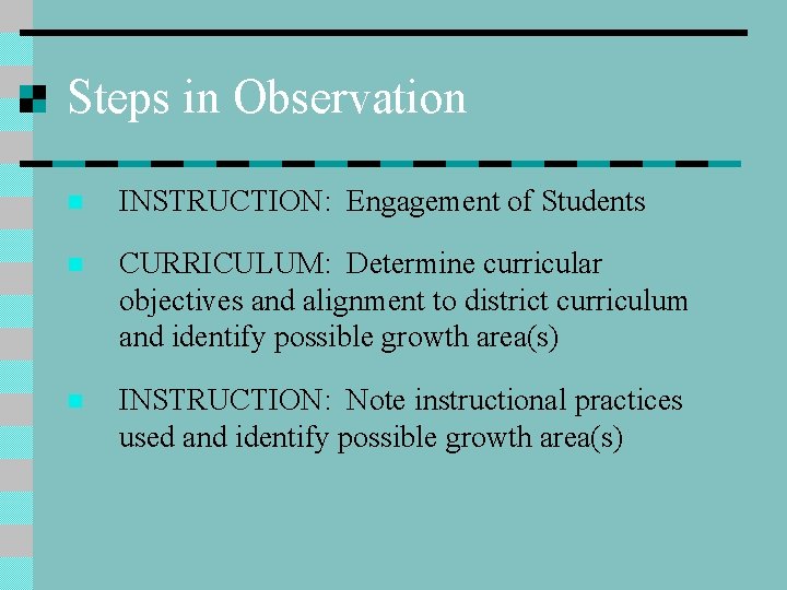 Steps in Observation n INSTRUCTION: Engagement of Students n CURRICULUM: Determine curricular objectives and