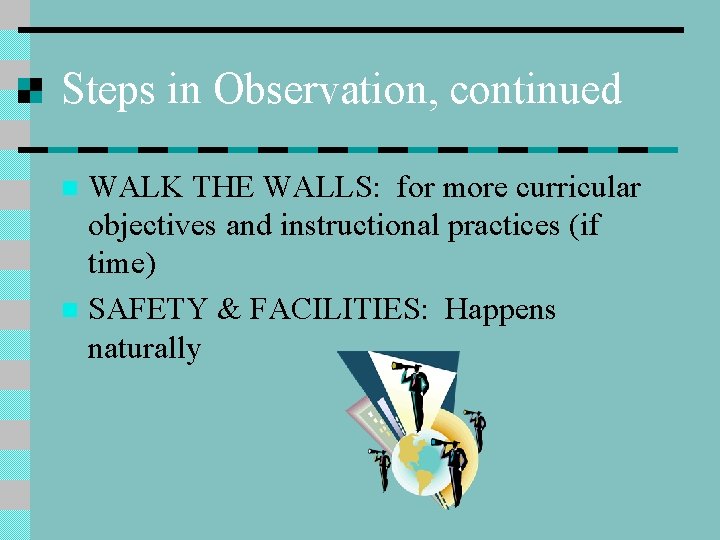 Steps in Observation, continued WALK THE WALLS: for more curricular objectives and instructional practices