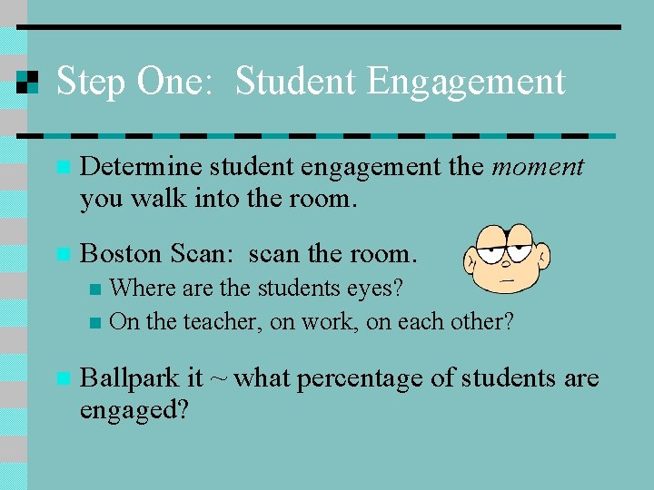 Step One: Student Engagement n Determine student engagement the moment you walk into the