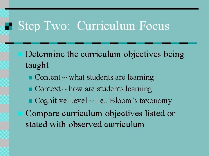 Step Two: Curriculum Focus n Determine the curriculum objectives being taught Content ~ what