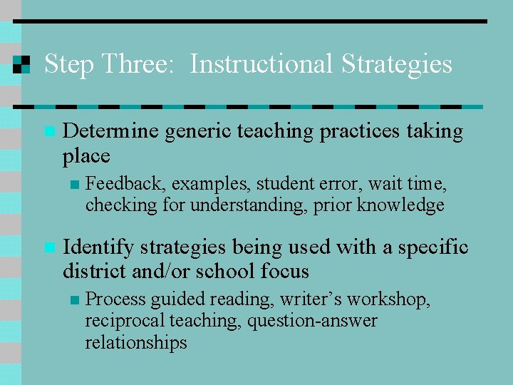 Step Three: Instructional Strategies n Determine generic teaching practices taking place n n Feedback,