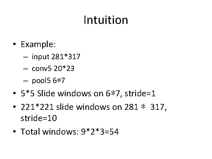 Intuition • Example: – input 281*317 – conv 5 20*23 – pool 5 6*7