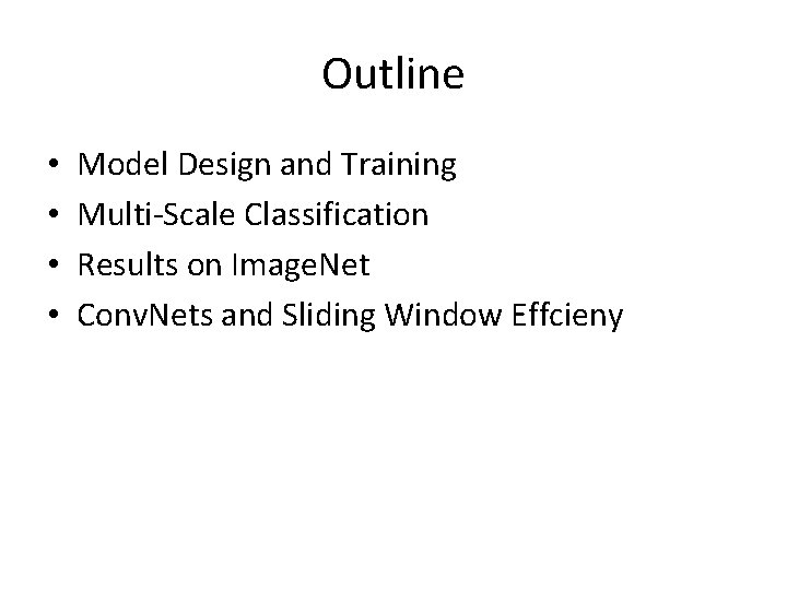 Outline • • Model Design and Training Multi-Scale Classification Results on Image. Net Conv.