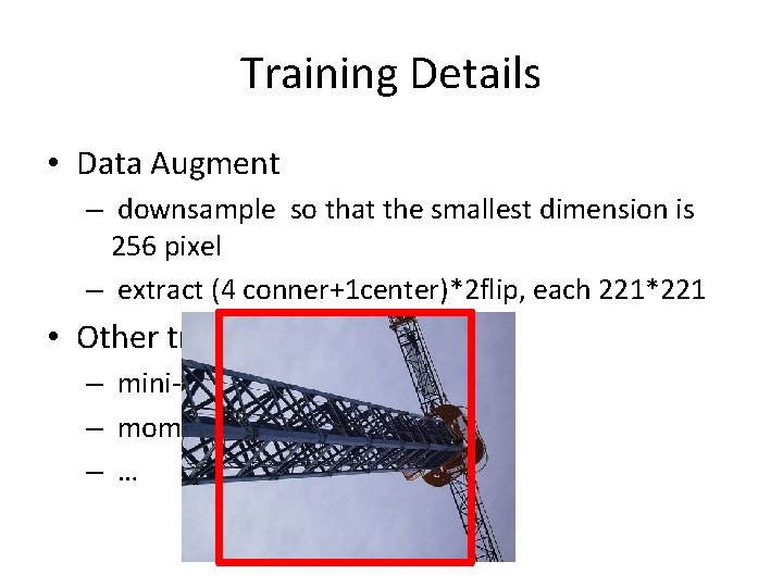 Training Details • Data Augment – downsample so that the smallest dimension is 256