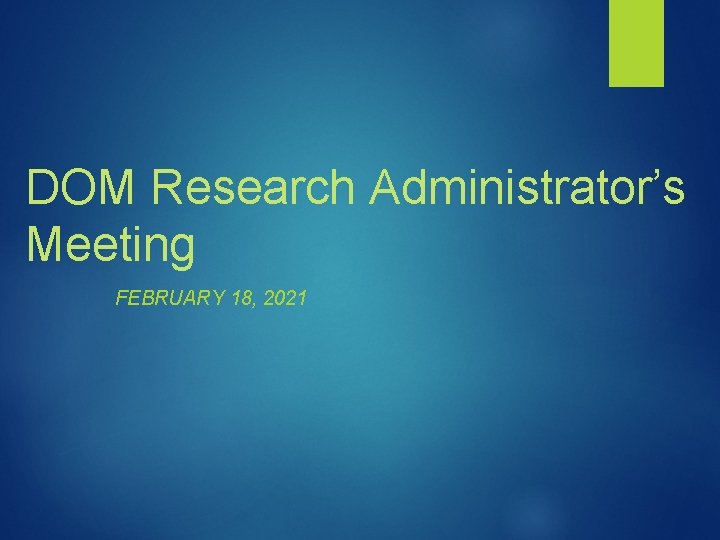 DOM Research Administrator’s Meeting FEBRUARY 18, 2021 