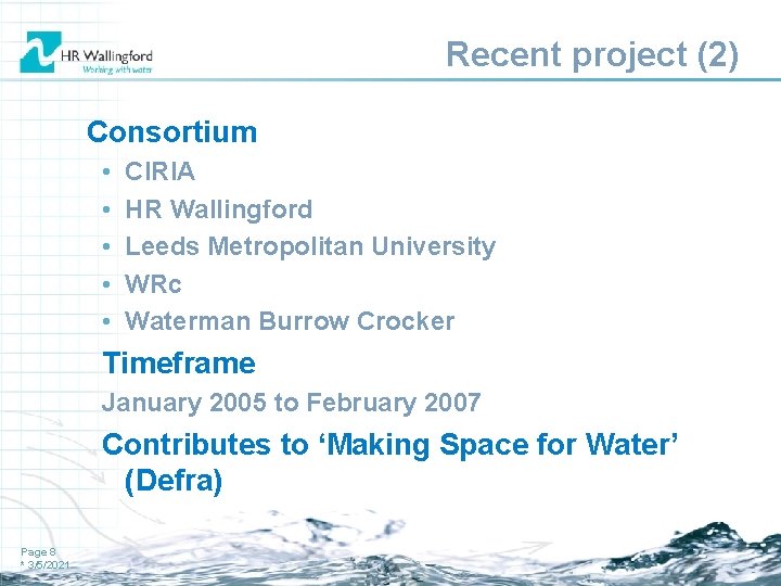 Recent project (2) Consortium • • • CIRIA HR Wallingford Leeds Metropolitan University WRc