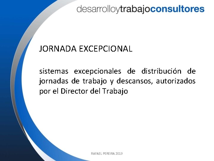 JORNADA EXCEPCIONAL sistemas excepcionales de distribución de jornadas de trabajo y descansos, autorizados por