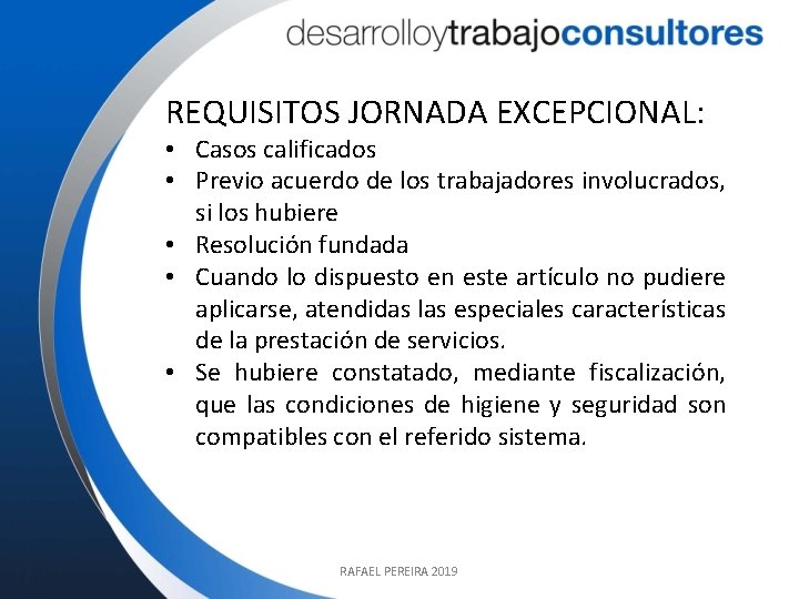 REQUISITOS JORNADA EXCEPCIONAL: • Casos calificados • Previo acuerdo de los trabajadores involucrados, si