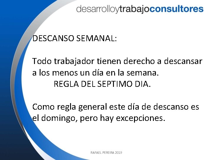 DESCANSO SEMANAL: Todo trabajador tienen derecho a descansar a los menos un día en