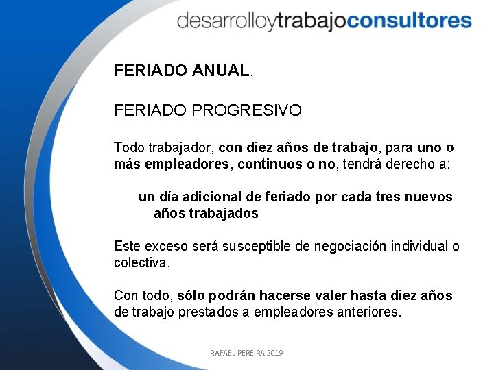 FERIADO ANUAL. FERIADO PROGRESIVO Todo trabajador, con diez años de trabajo, para uno o