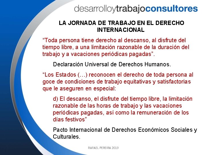LA JORNADA DE TRABAJO EN EL DERECHO INTERNACIONAL “Toda persona tiene derecho al descanso,