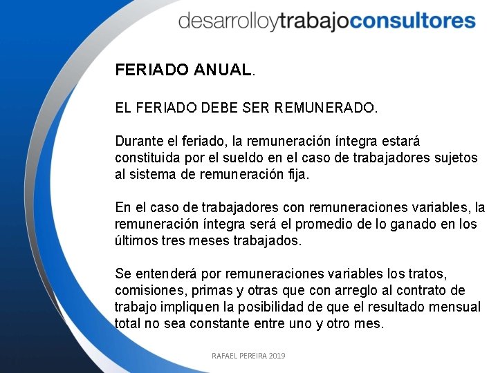 FERIADO ANUAL. EL FERIADO DEBE SER REMUNERADO. Durante el feriado, la remuneración íntegra estará