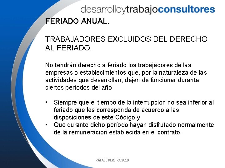FERIADO ANUAL. TRABAJADORES EXCLUIDOS DEL DERECHO AL FERIADO. No tendrán derecho a feriado los