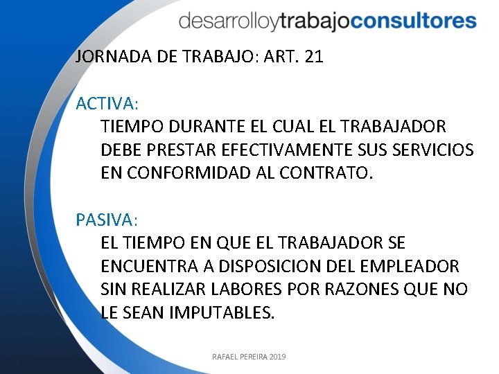 JORNADA DE TRABAJO: ART. 21 ACTIVA: TIEMPO DURANTE EL CUAL EL TRABAJADOR DEBE PRESTAR