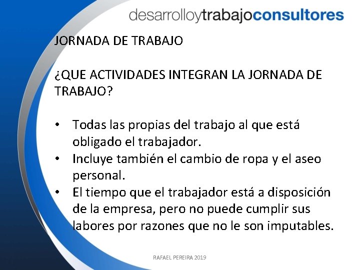 JORNADA DE TRABAJO ¿QUE ACTIVIDADES INTEGRAN LA JORNADA DE TRABAJO? • Todas las propias