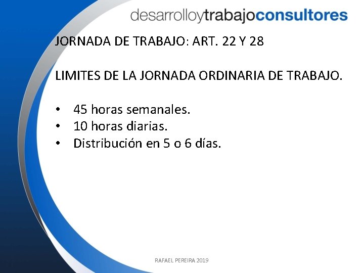 JORNADA DE TRABAJO: ART. 22 Y 28 LIMITES DE LA JORNADA ORDINARIA DE TRABAJO.