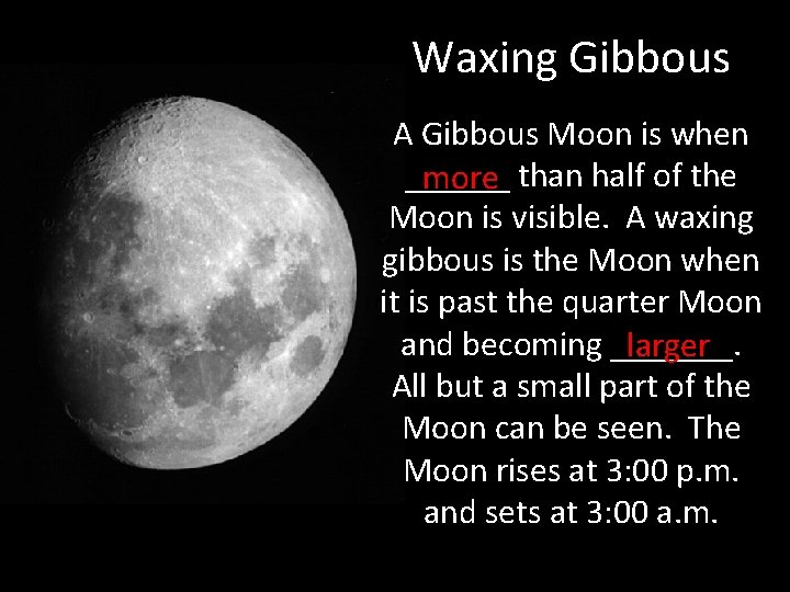 Waxing Gibbous A Gibbous Moon is when ______ more than half of the Moon