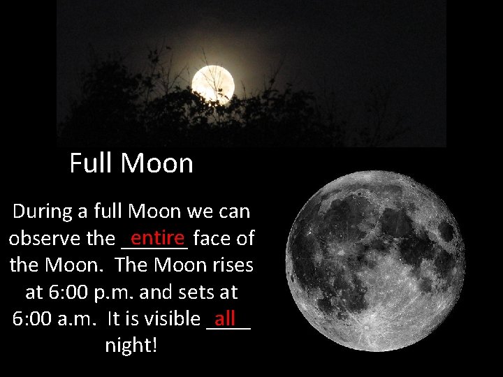 Full Moon During a full Moon we can entire face of observe the ______