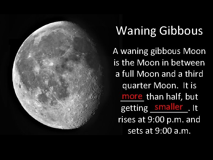 Waning Gibbous A waning gibbous Moon is the Moon in between a full Moon