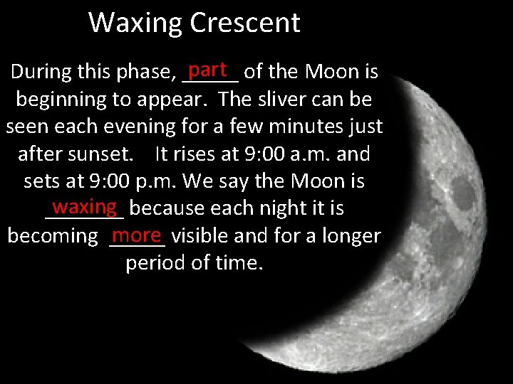 Waxing Crescent part of the Moon is During this phase, _____ beginning to appear.