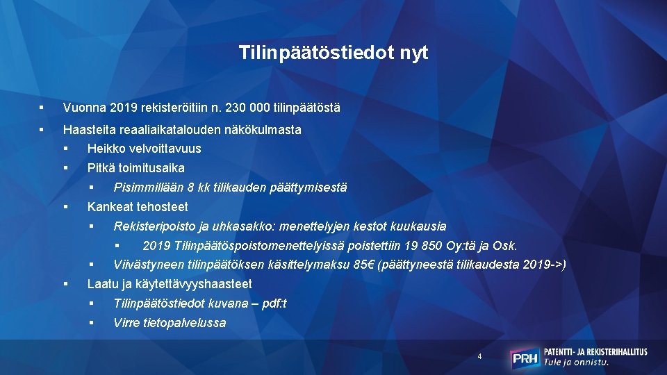 Tilinpäätöstiedot nyt § Vuonna 2019 rekisteröitiin n. 230 000 tilinpäätöstä § Haasteita reaaliaikatalouden näkökulmasta