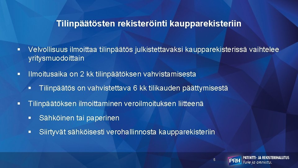 Tilinpäätösten rekisteröinti kaupparekisteriin § Velvollisuus ilmoittaa tilinpäätös julkistettavaksi kaupparekisterissä vaihtelee yritysmuodoittain § Ilmoitusaika on