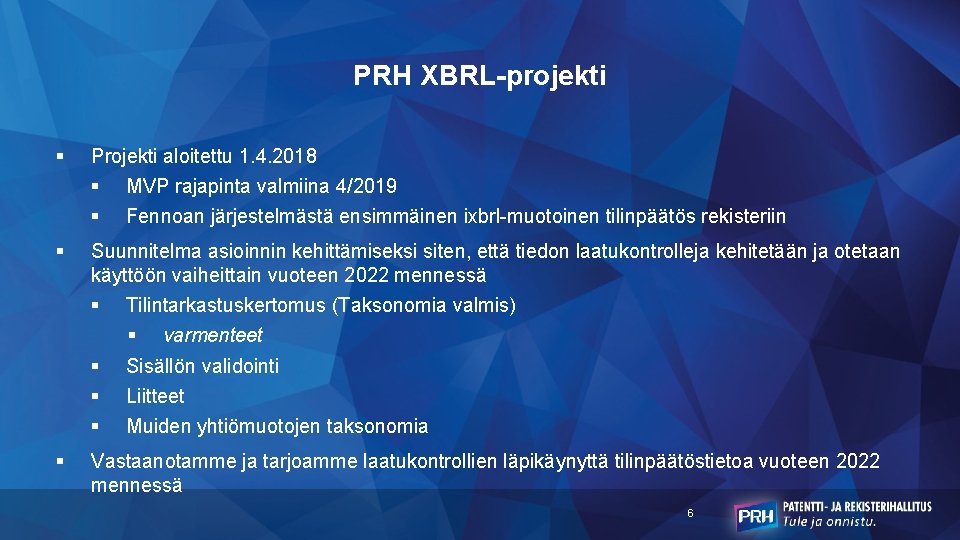 PRH XBRL-projekti § Projekti aloitettu 1. 4. 2018 § § MVP rajapinta valmiina 4/2019