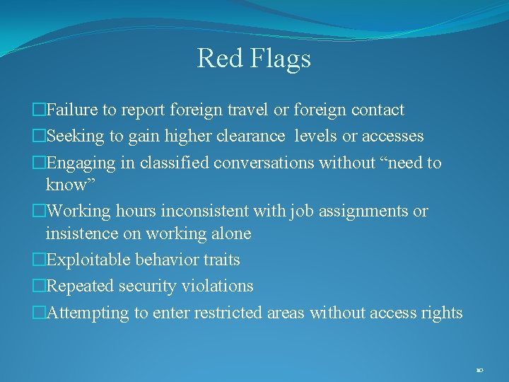 Red Flags �Failure to report foreign travel or foreign contact �Seeking to gain higher
