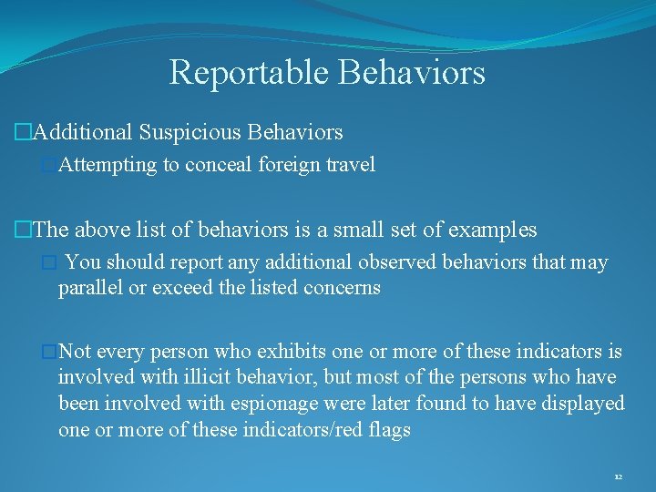 Reportable Behaviors �Additional Suspicious Behaviors �Attempting to conceal foreign travel �The above list of