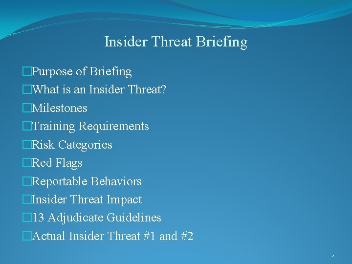 Insider Threat Briefing �Purpose of Briefing �What is an Insider Threat? �Milestones �Training Requirements