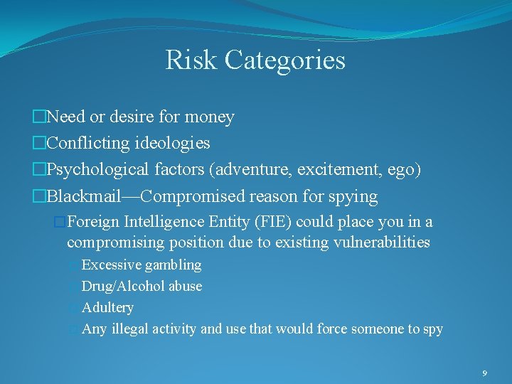 Risk Categories �Need or desire for money �Conflicting ideologies �Psychological factors (adventure, excitement, ego)