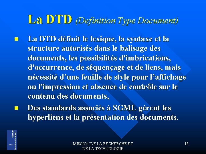 La DTD (Definition Type Document) n n La DTD définit le lexique, la syntaxe