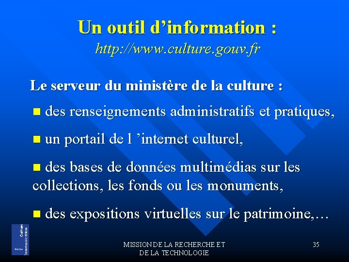 Un outil d’information : http: //www. culture. gouv. fr Le serveur du ministère de