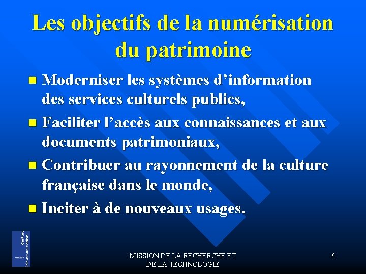 Les objectifs de la numérisation du patrimoine Moderniser les systèmes d’information des services culturels