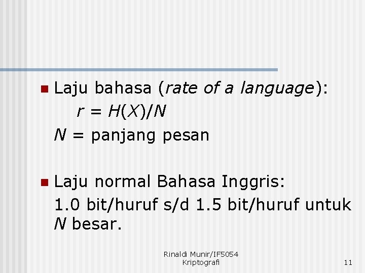 n Laju bahasa (rate of a language): r = H(X)/N N = panjang pesan