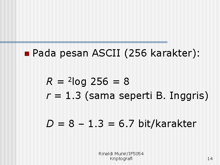 n Pada pesan ASCII (256 karakter): R = 2 log 256 = 8 r