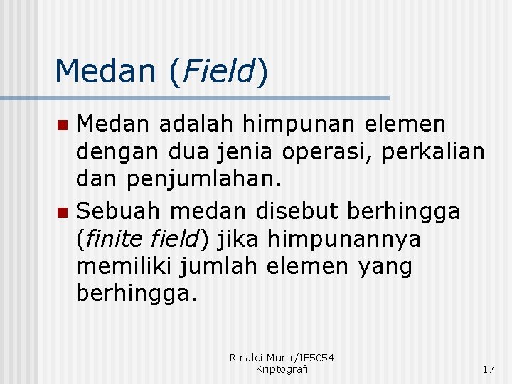 Medan (Field) Medan adalah himpunan elemen dengan dua jenia operasi, perkalian dan penjumlahan. n