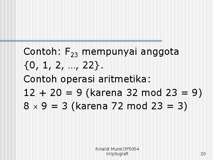 Contoh: F 23 mempunyai anggota {0, 1, 2, …, 22}. Contoh operasi aritmetika: 12