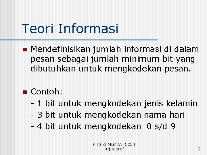 Teori Informasi n Mendefinisikan jumlah informasi di dalam pesan sebagai jumlah minimum bit yang