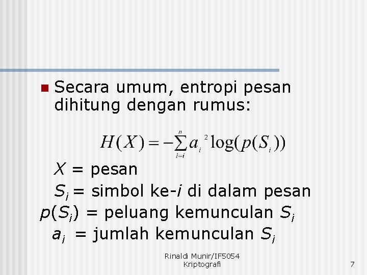 n Secara umum, entropi pesan dihitung dengan rumus: X = pesan Si = simbol